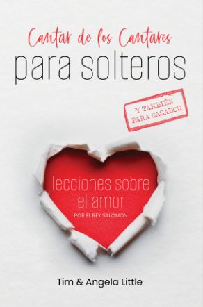 Cantar De Los Cantares Para Solteros y También para Casados Lecciones Sobre el Amor Por el Rey Salomón