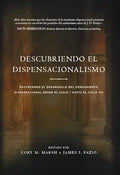 Descubriendo el dispensacionalismo: Rastreando el desarrollo del pensamiento dispensacional desde el siglo I hasta el siglo