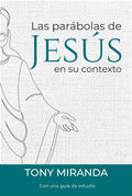 Editorial Mundo Hispano - Las Parabolas de Jesús en su contexto - Autor Tony Miranda - Tapa Blanda